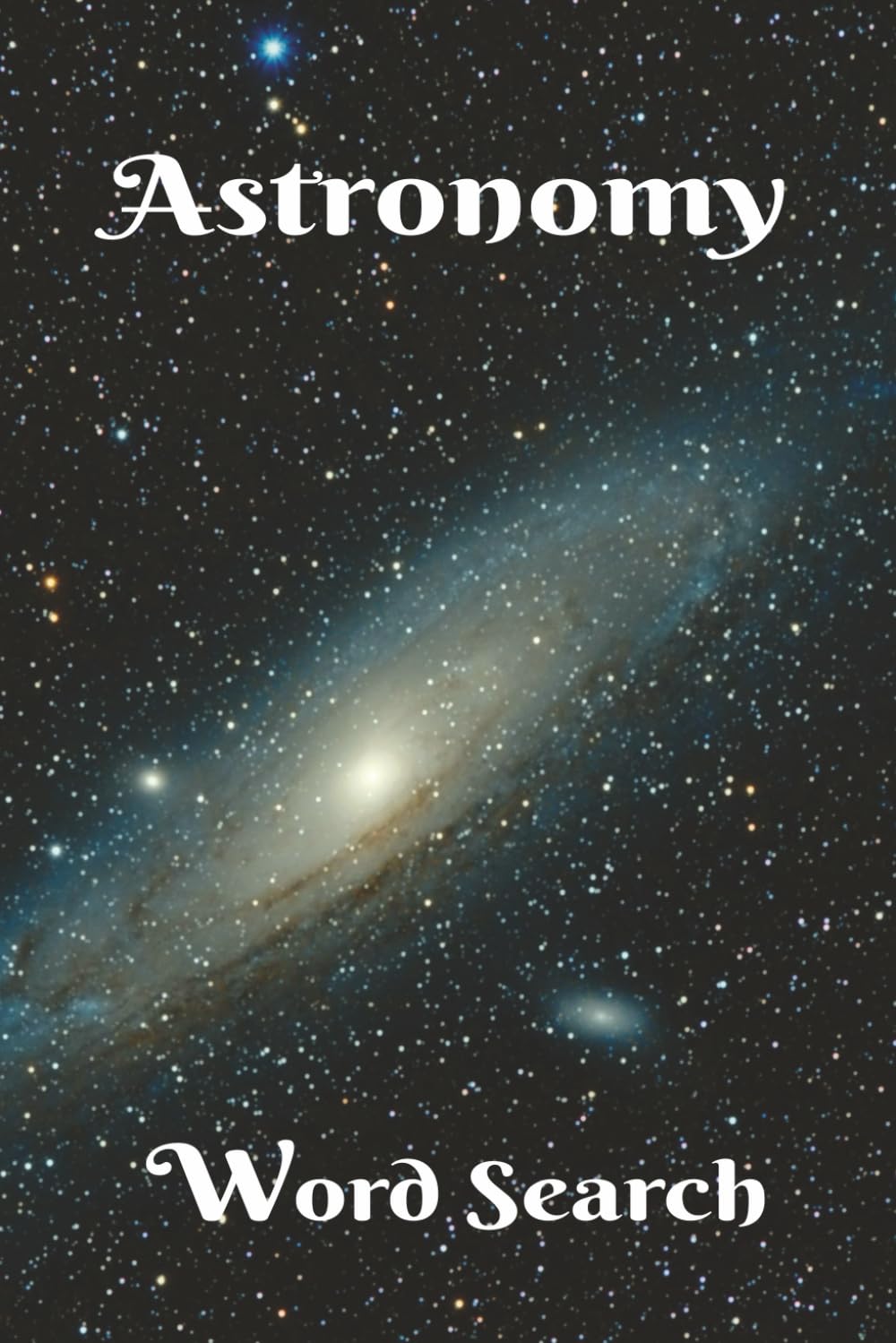 Astronomy Word Search: Out of this World Word Search! Great for Science Buffs, Astronomers, and Puzzlers! 6x9 inch, 50+ Puzzles. A Great Gift for ... . Chillax and Watch Your Brain Bloom!