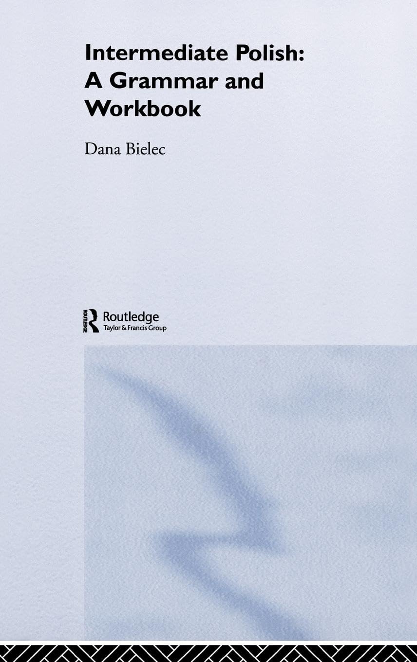 Intermediate Polish: A Grammar and Workbook (Routledge Grammar Workbooks)