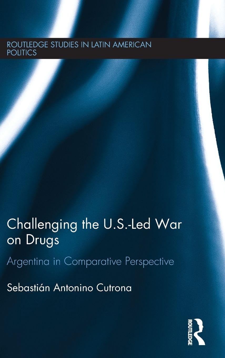 Cover of Challenging the U.S.-Led War on Drugs: Argentina in Comparative Perspective (Routledge Studies in Latin American Politics)