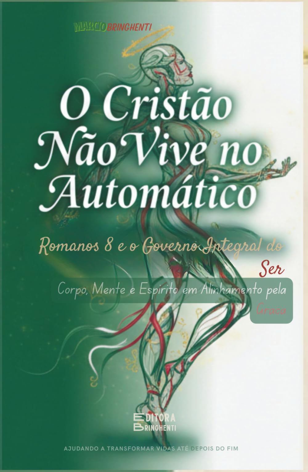 O Cristão Não Vive no Automático: Romanos 8 e o Governo Integral do Ser: Corpo, Mente e Espírito em Alinhamento pela Graça - Livro 195 de 10.000