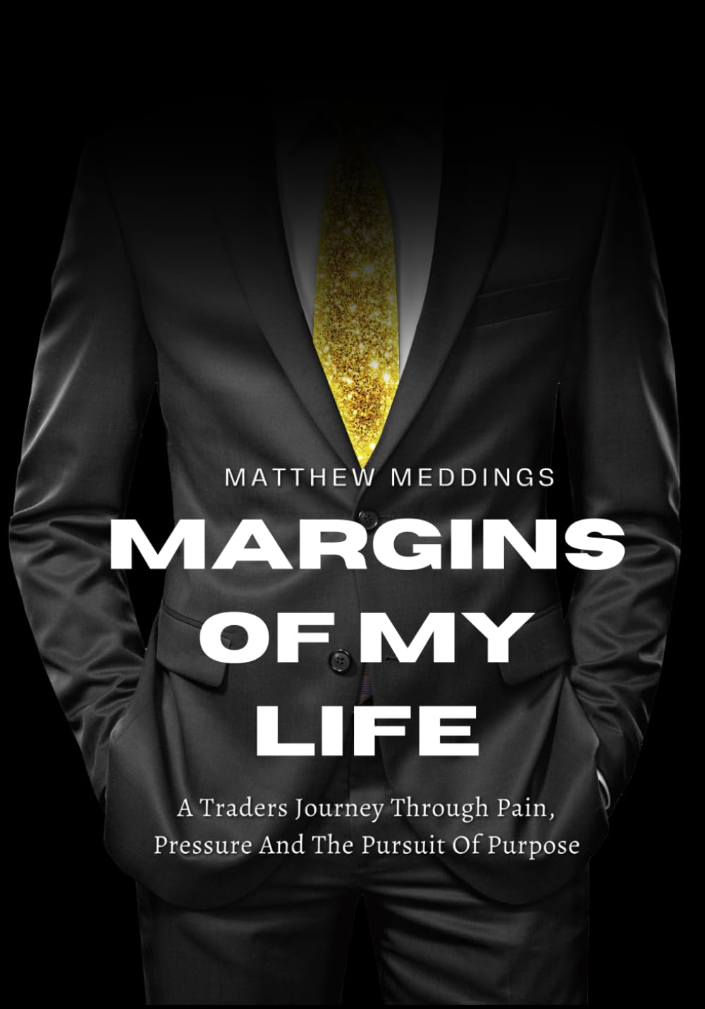 MARGINS OF MY LIFE: A Traders Journey Through Pain, Pressure And The Pursuit Of Purpose