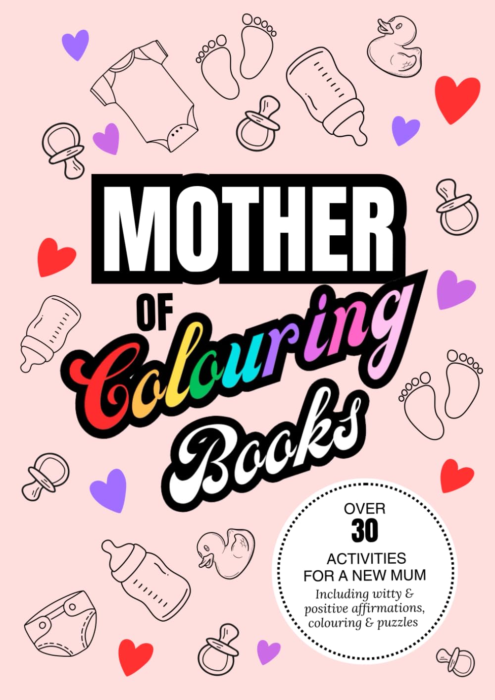 Mother of colouring books: Positive affirmations, witty messages and fun puzzles for new mums/ moms