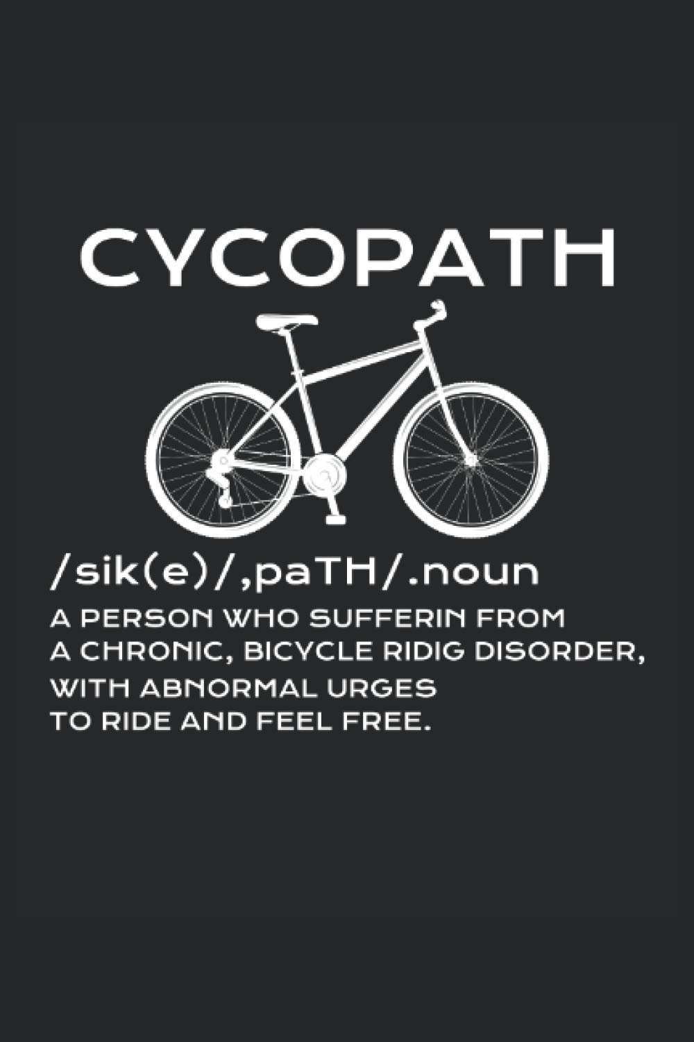 Cycopath a person who suffer from a chronic: bycicle riding disorder, with abnormal urges to ride and feel free cycling notebook | sketchbook with 120 ... Quad Ruled, 120 pages Softcover (6x9 inch)