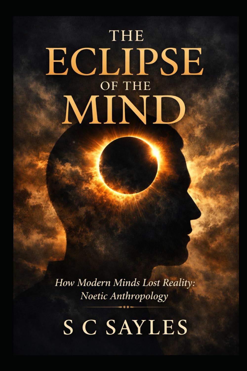 THE ECLIPSE OF THE MIND: How Modern Minds Lost Reality: Noetic Anthropology