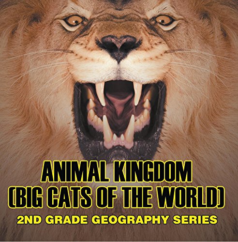 Animal Kingdom (Big Cats of the World) : 2nd Grade Geography Series: Animal Encyclopedia for Kids (Children’s Lion, Tiger & Leopard Books)