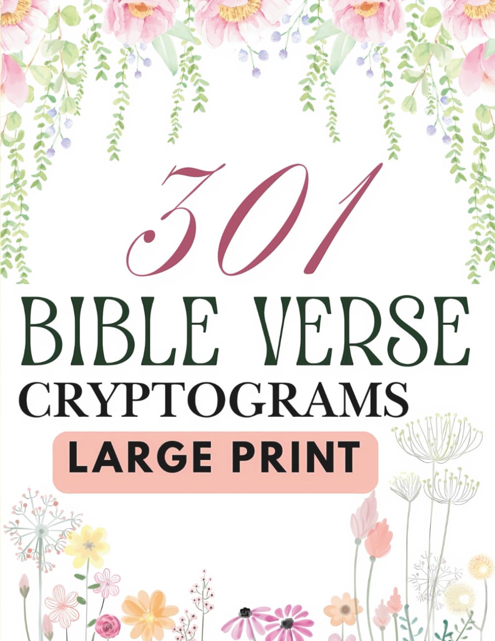 301 Bible Verse Cryptograms Puzzles: Large Print - Solutions Included - For Adults and Seniors
