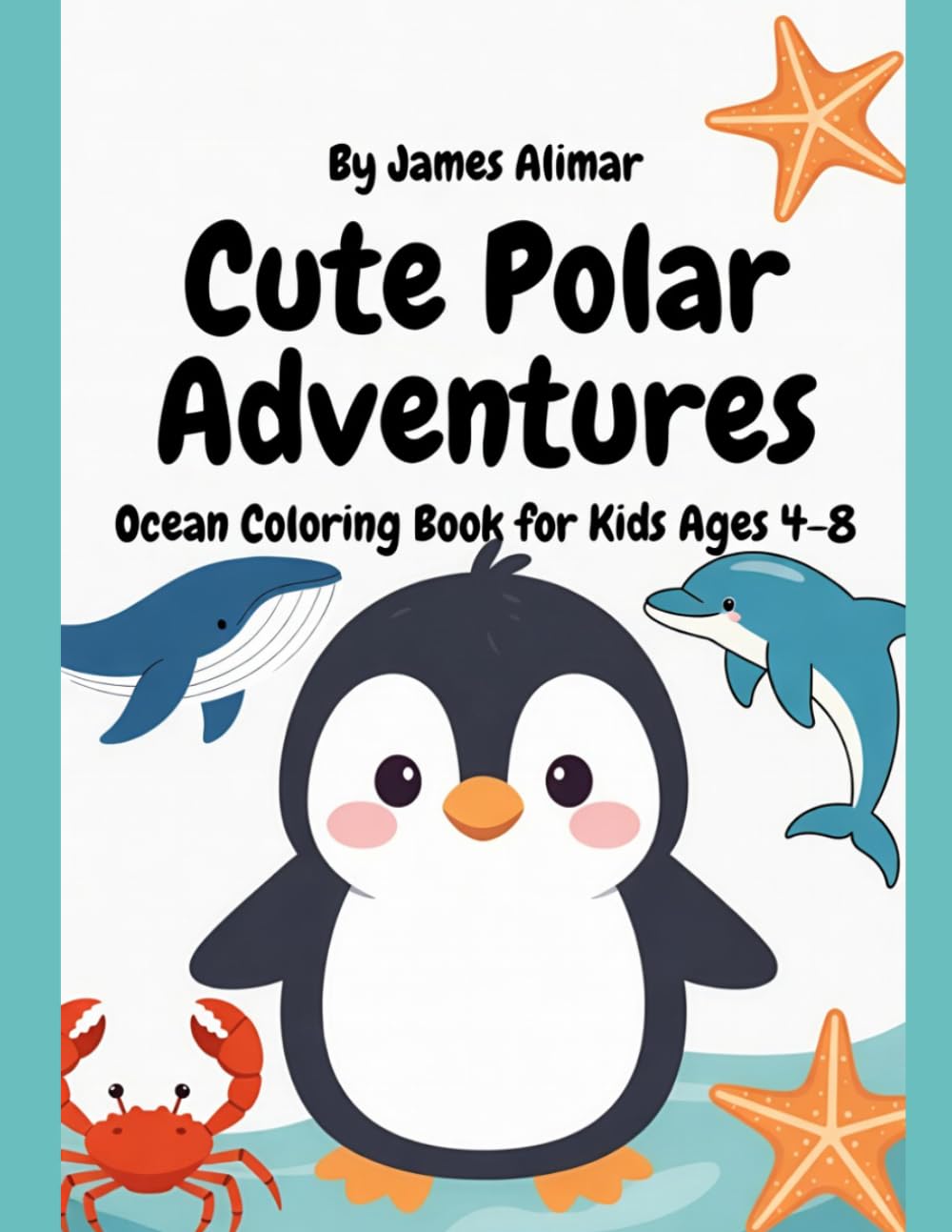 Cute Polar Adventures: Adorable Penguin & Arctic Animals Coloring Book for Kids Ages 4-8