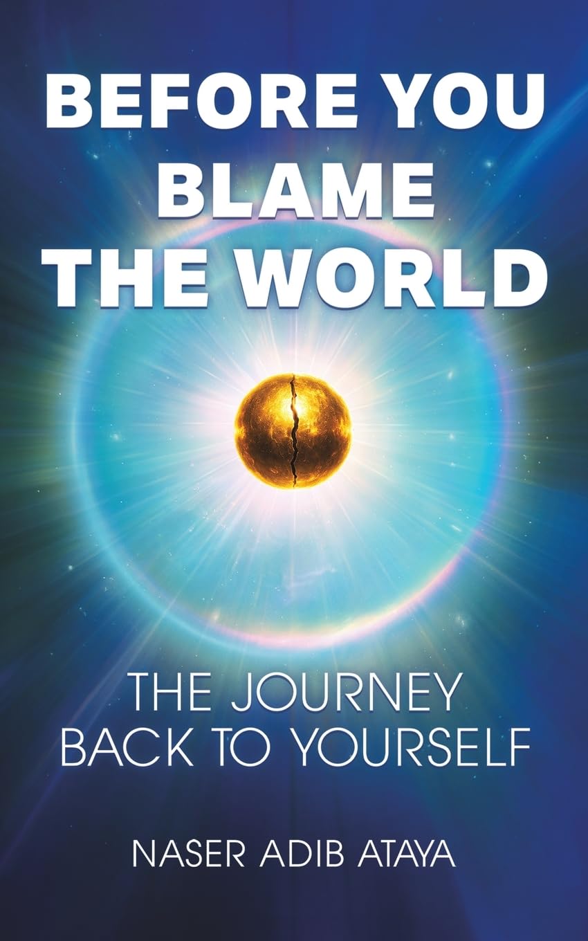 Before You Blame the World : The Journey Back to Yourself