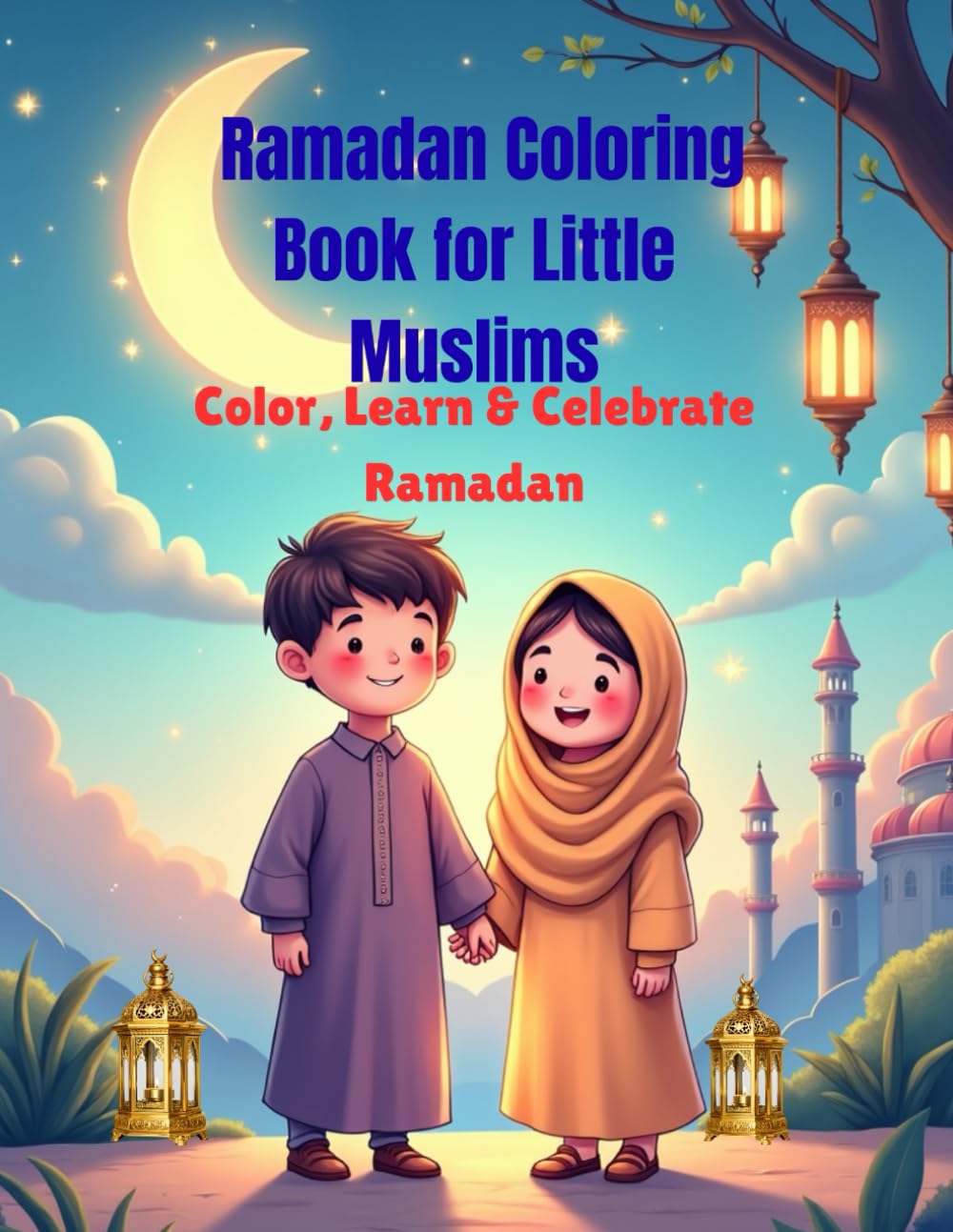 Ramadan Coloring Book for Little Muslims: Color, Learn & Celebrate Ramadan