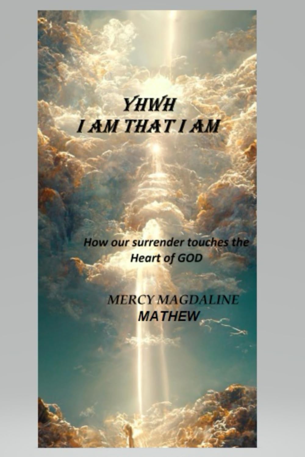 YHWH I AM THAT I AM: How our surrender touches the heart of God