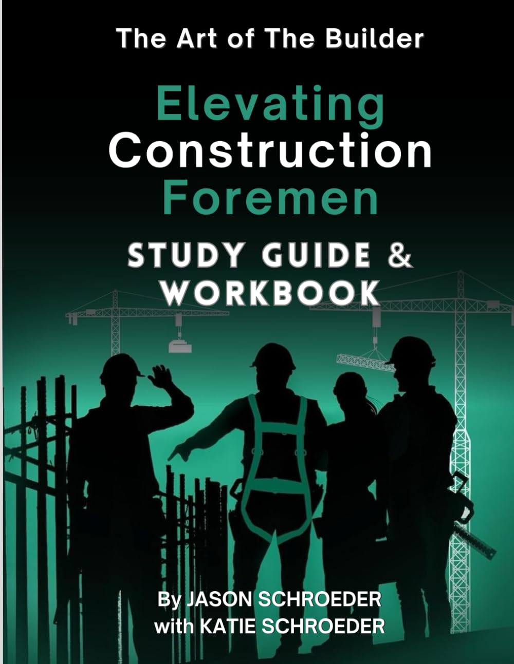 Official Study Guide & Workbook for Elevating Construction Foremen: A Companion To Elevating Construction Foremen (The Art of the Builder)