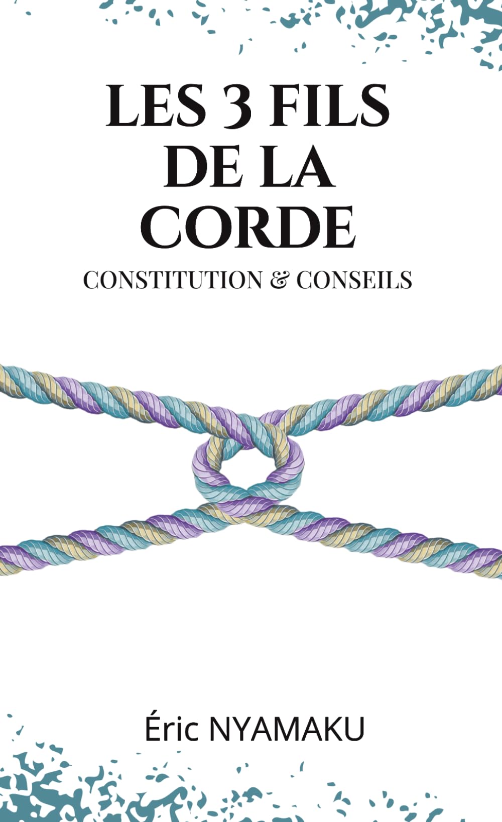 LES 3 FILS DE LA CORDE: CONSTITUTION & CONSEILS (MARIAGE: LA CORDE À 3 FILS)