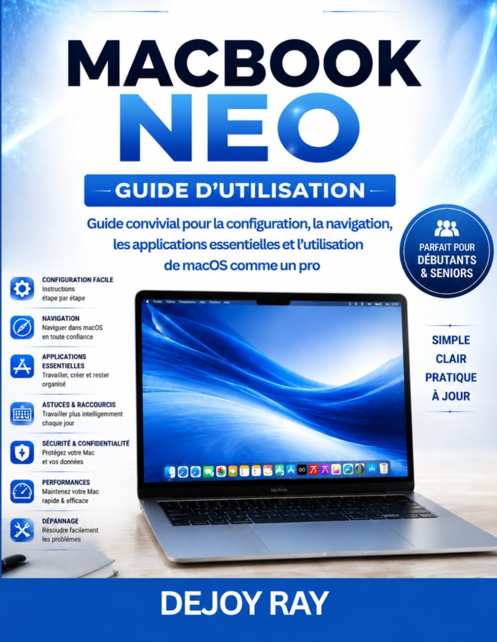 Guide de l'utilisateur du MacBook Neo: Guide du débutant pour configurer macOS, naviguer, utiliser les applications essentielles et maîtriser l'utilisation de la plateforme