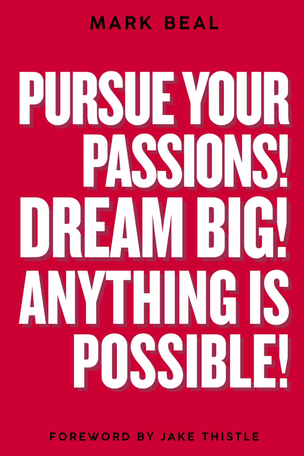 Pursue Your Passions! Dream Big! Anything is Possible!
