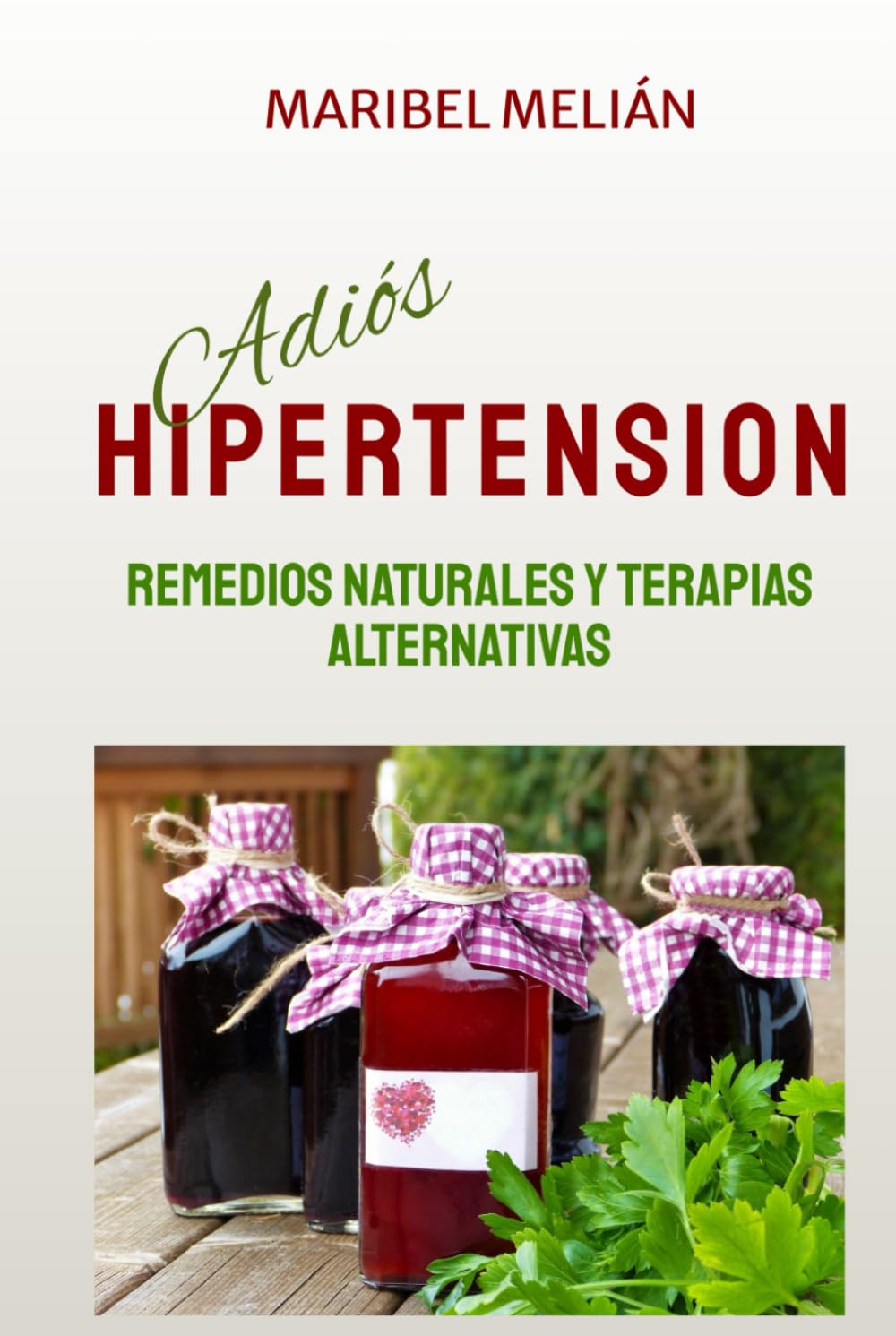 Adiós Hipertensión: Más de 200 Remedios Naturales y Terapias Alternativas