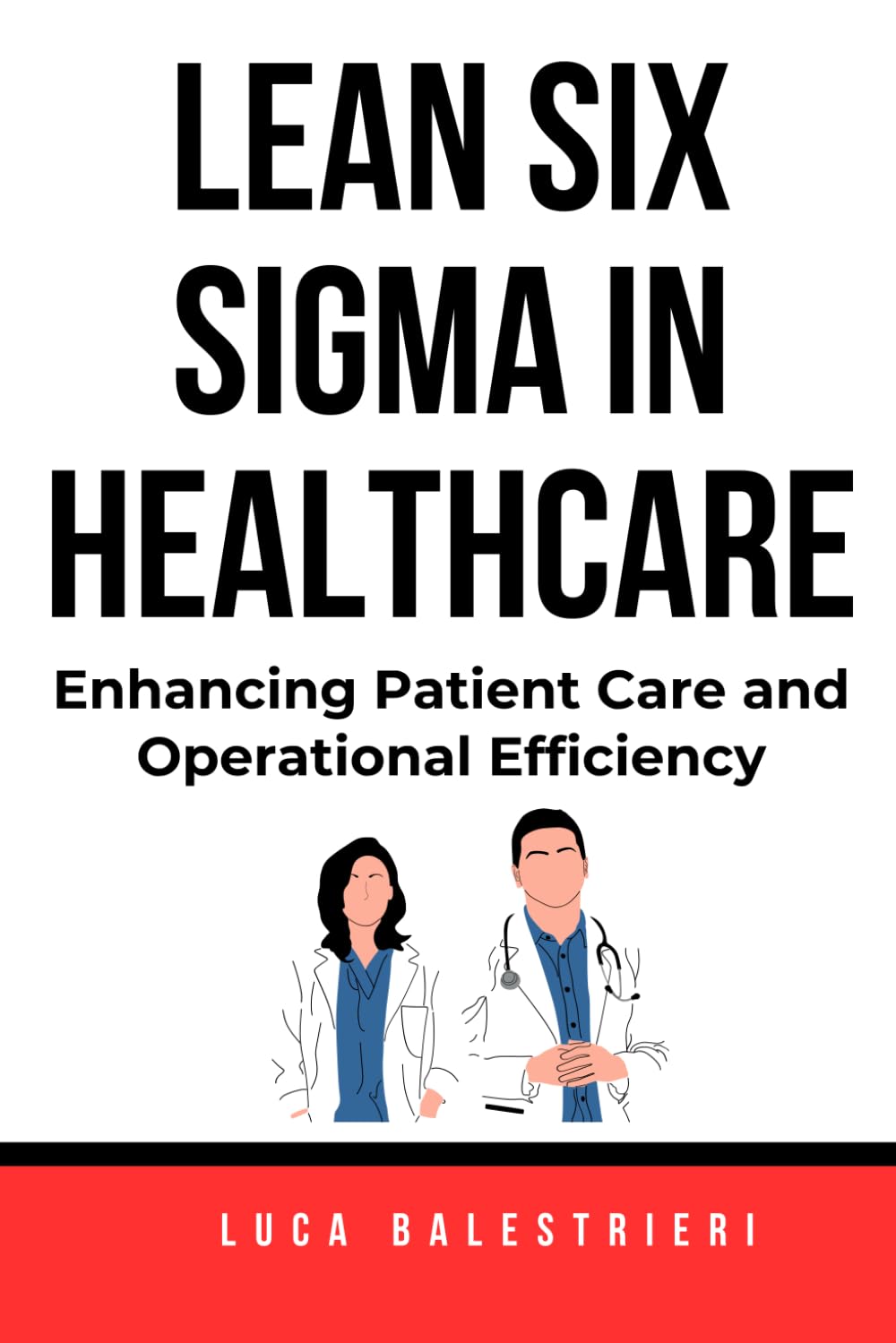 LEAN SIX SIGMA IN HEALTHCARE: Enhancing Patient Care and Operational Efficiency