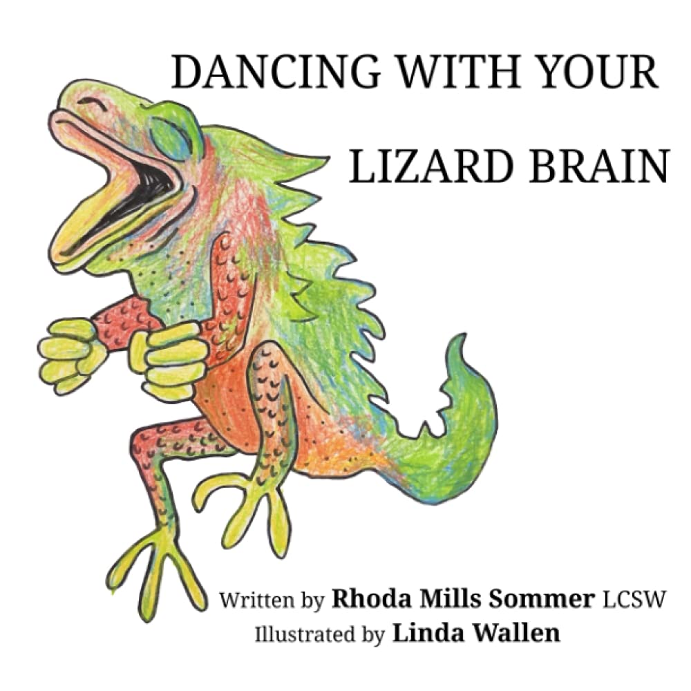 DANCING WITH YOUR LIZARD BRAIN: EVERYBODY HAS ONE AND IT LOVES TROUBLE