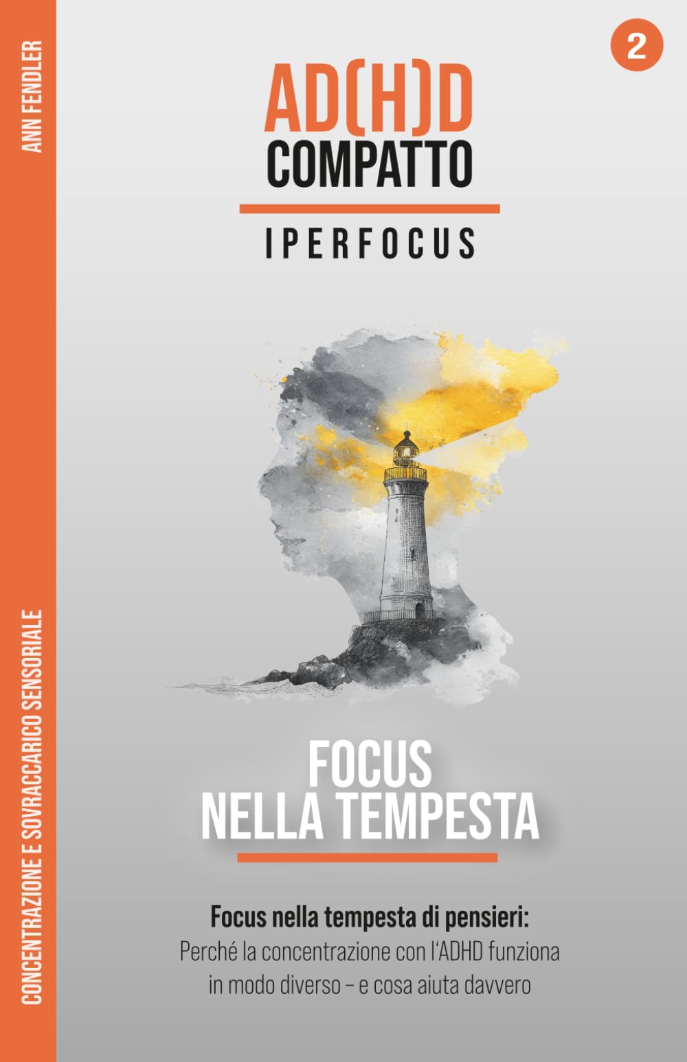 Focus nella Tempesta – Concentrazione e sovraccarico sensoriale con l'ADHD adulto: Come passare da persona travolta a direttore della tua attenzione e ... attraverso anni di terapia e iperfocus)