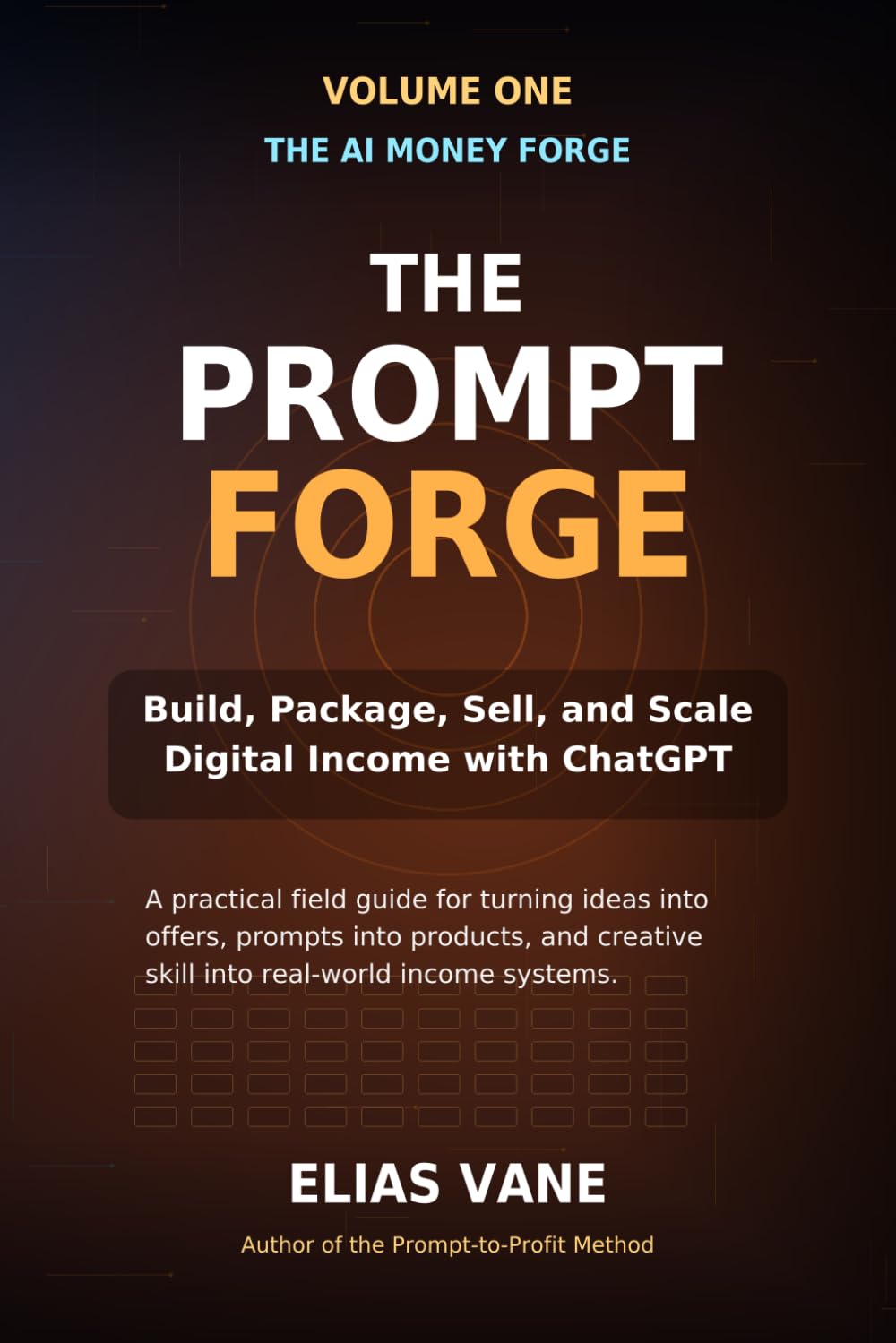 PROMPT TO PROFIT: THE AI MONEY FORGE Volume One