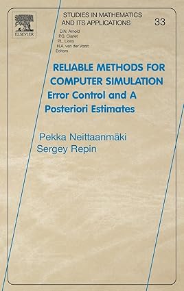 Reliable Methods For Computer Simulation Error Control And Posteriori Estimates(Studies In Mathematics And Its Applications, Volume 33)