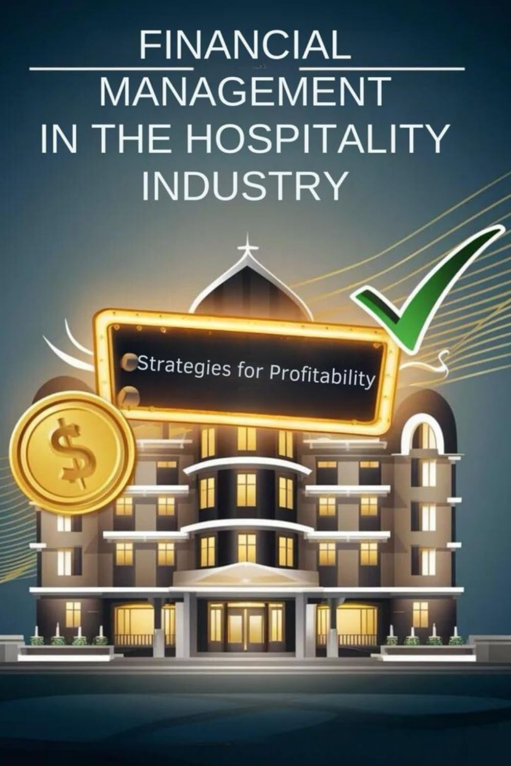 Financial Management in the Hospitality Industry: Strategies for Profitability