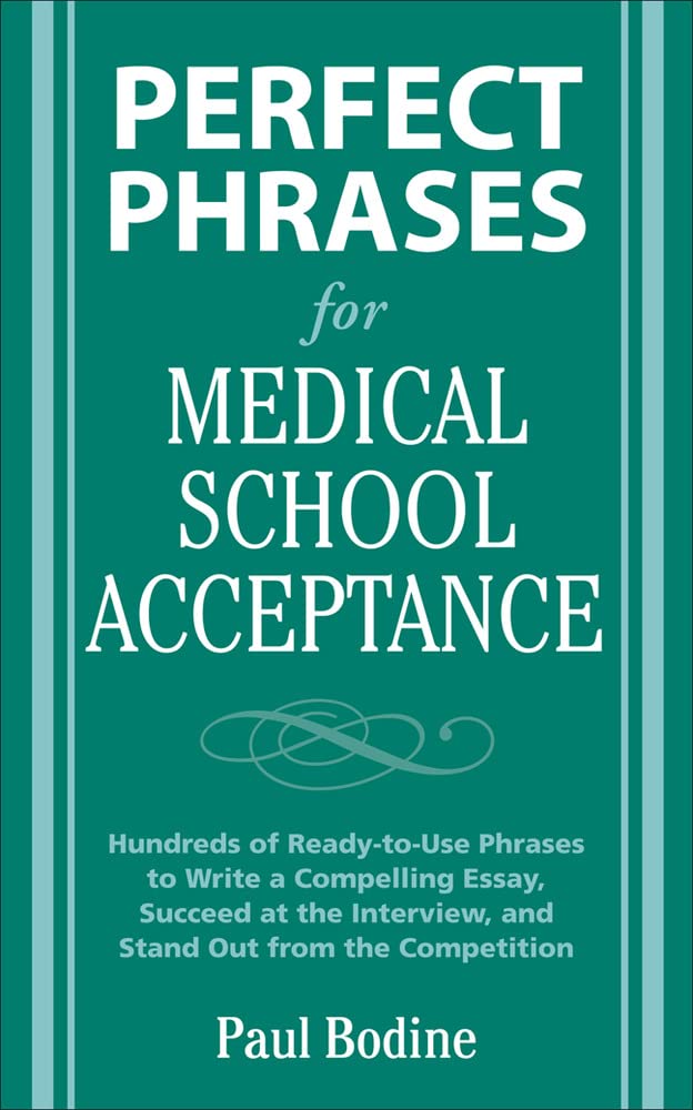 Perfect Phrases for Medical School Acceptance: Hundreds of Ready-to-use Phrases to Write Compelling Essays, Succeed at the Interview, and Stand Out from the Competition (Perfect Phrases Series)