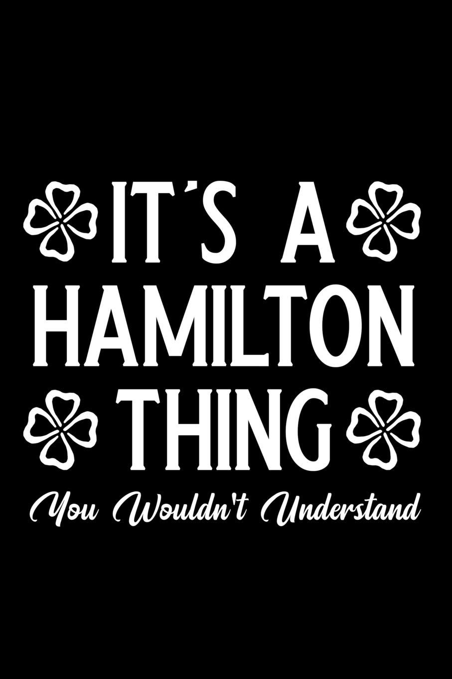 It's a hamilton thing you wouldn't understand: Blank Lined Journal Notebook, Funny hamilton Notebook, hamilton journal, hamilton notebook, Ruled, ... Notebook for hamilton lovers, hamilton gifts