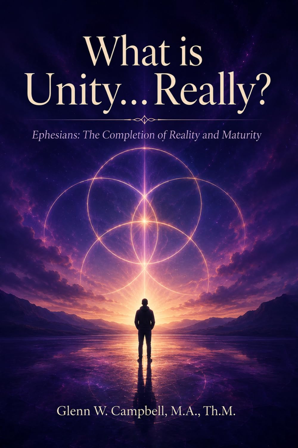 What is Unity...Really?: Ephesians: The Completion of Reality and Maturity