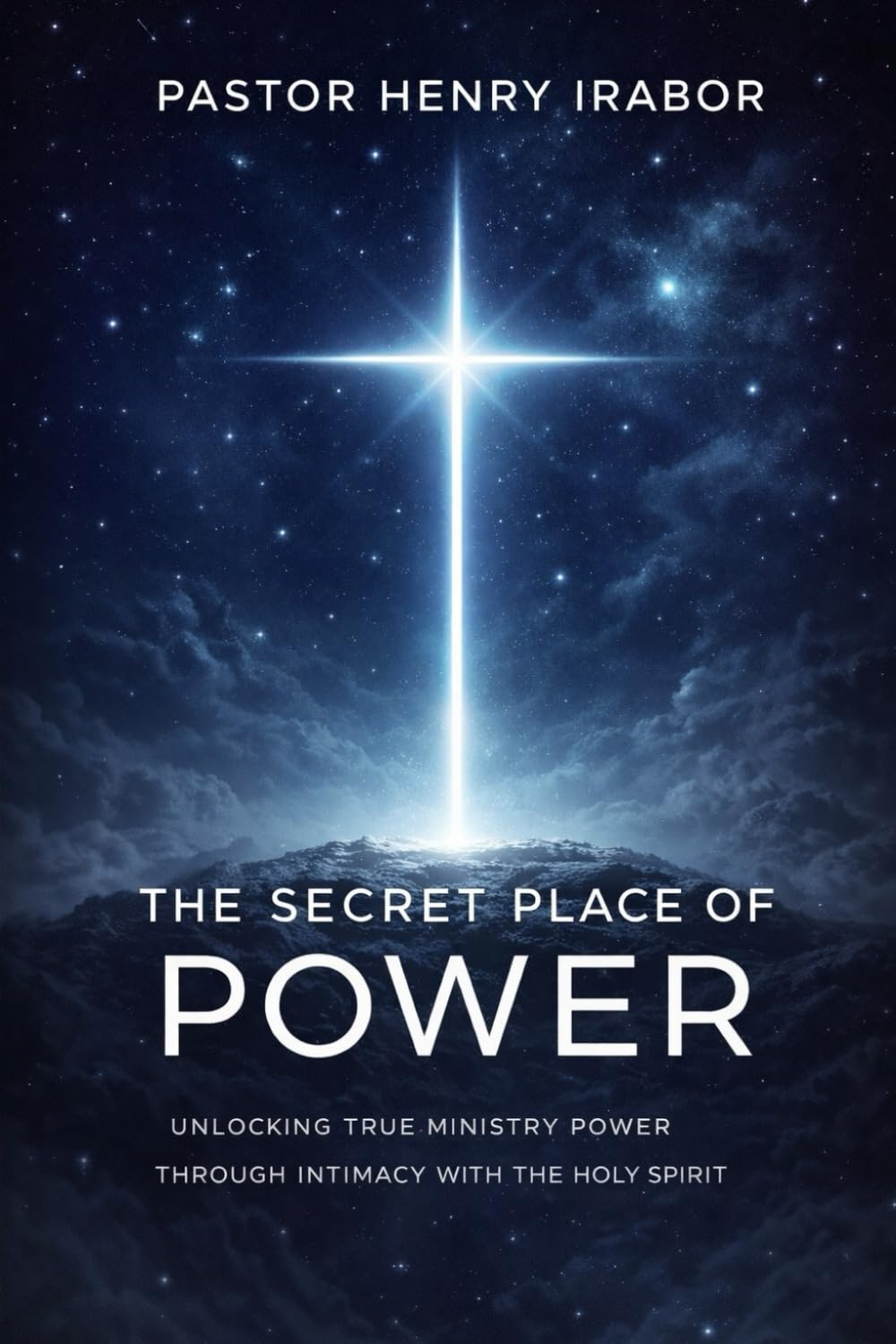 The Secret Place of Power: Unlocking True Ministry Power Through Intimacy With the Holy Spirit