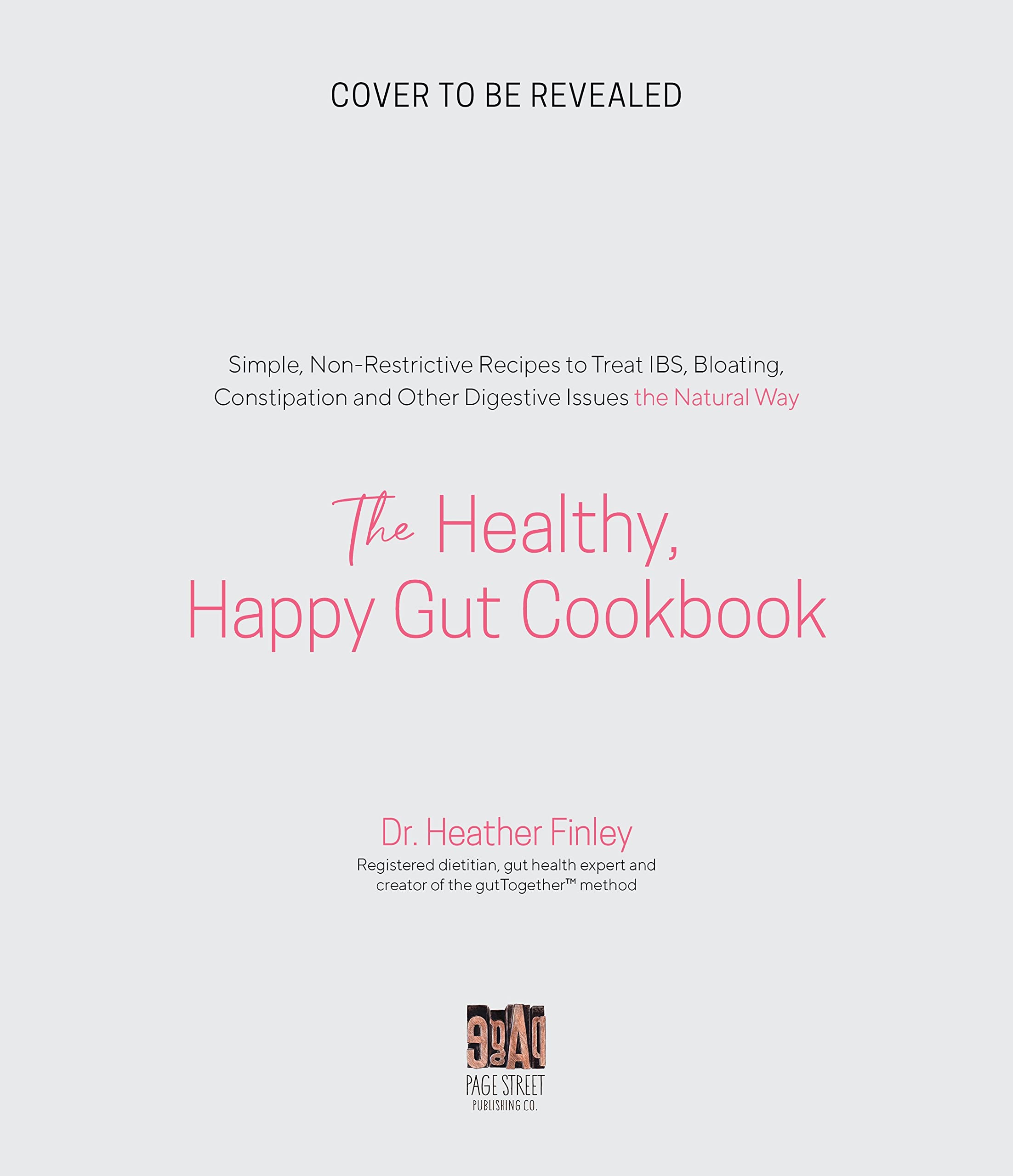The Healthy, Happy Gut Cookbook: Simple, Non-Restrictive Recipes to Treat IBS, Bloating, Constipation and Other Digestive Issues the Natural Way