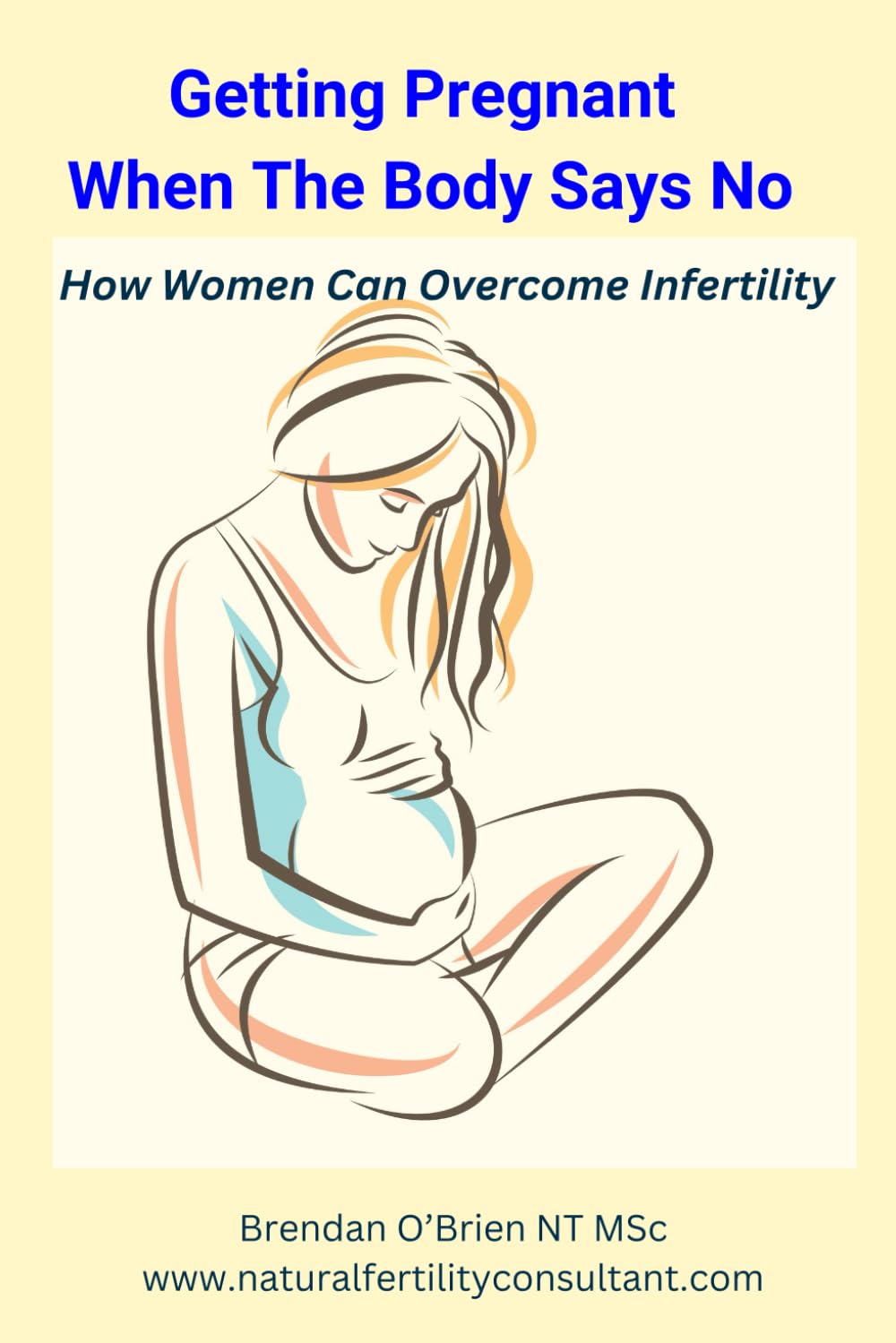 Getting Pregnant When the Body Says No: How Women Can Overcome Infertility
