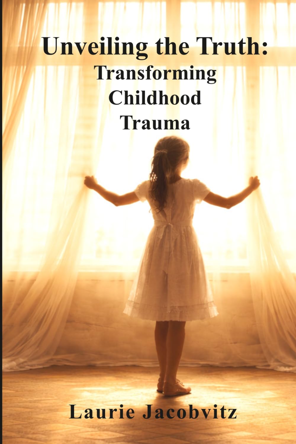 Unveiling the Truth: Transforming Childhood Trauma