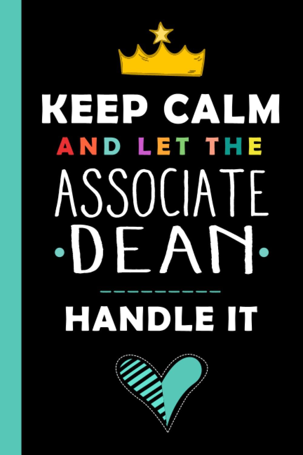 Keep Calm And Let The ASSOCIATE DEAN Handle It: Funny ASSOCIATE DEAN Gift, 6*9, 100 pages, Notebook for ASSOCIATE DEAN