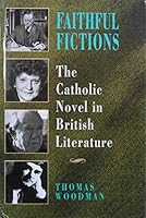 Faithful Fictions: The Catholic Novel in British Literature 0335096387 Book Cover