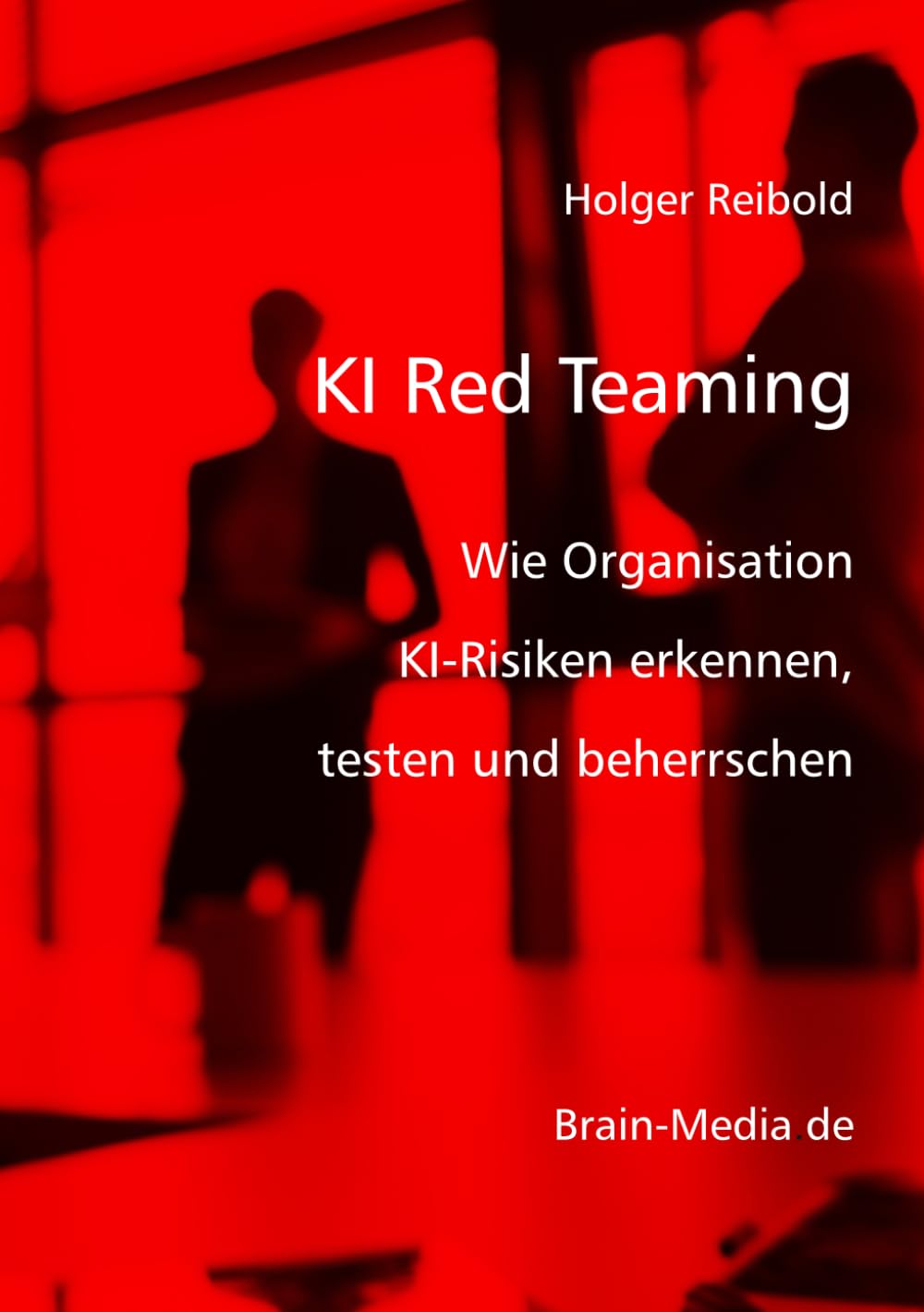 KI Red Teaming: Wie Organisation KI-Risiken erkennen, testen und beherrschen (Künstliche Intelligenz)
