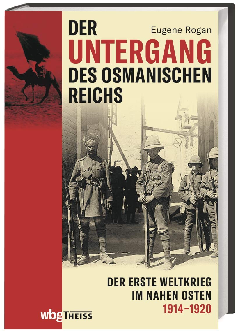 Der Untergang des Osmanischen Reichs: Der Erste Weltkrieg im Nahen Osten 1914-1920