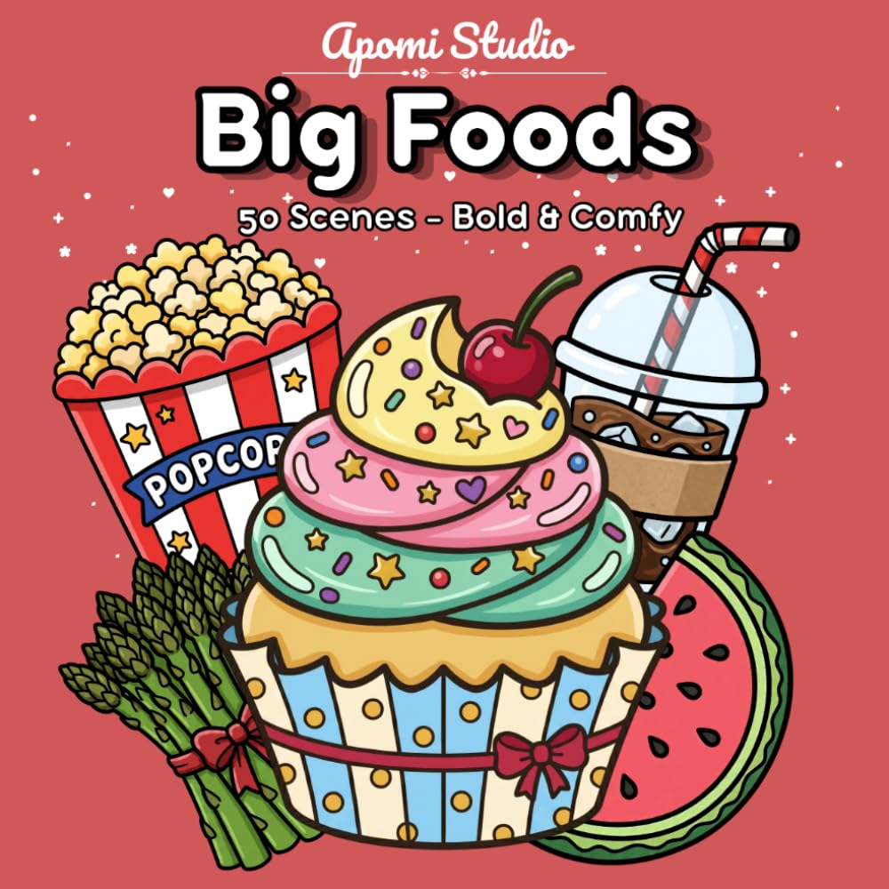 Big Foods: Bold & Comfy Coloring Book — 50 Cute Food Designs: Burgers, Sushi, Cakes, Fruits and Sweet Treats for Adults and Mindful Relaxation