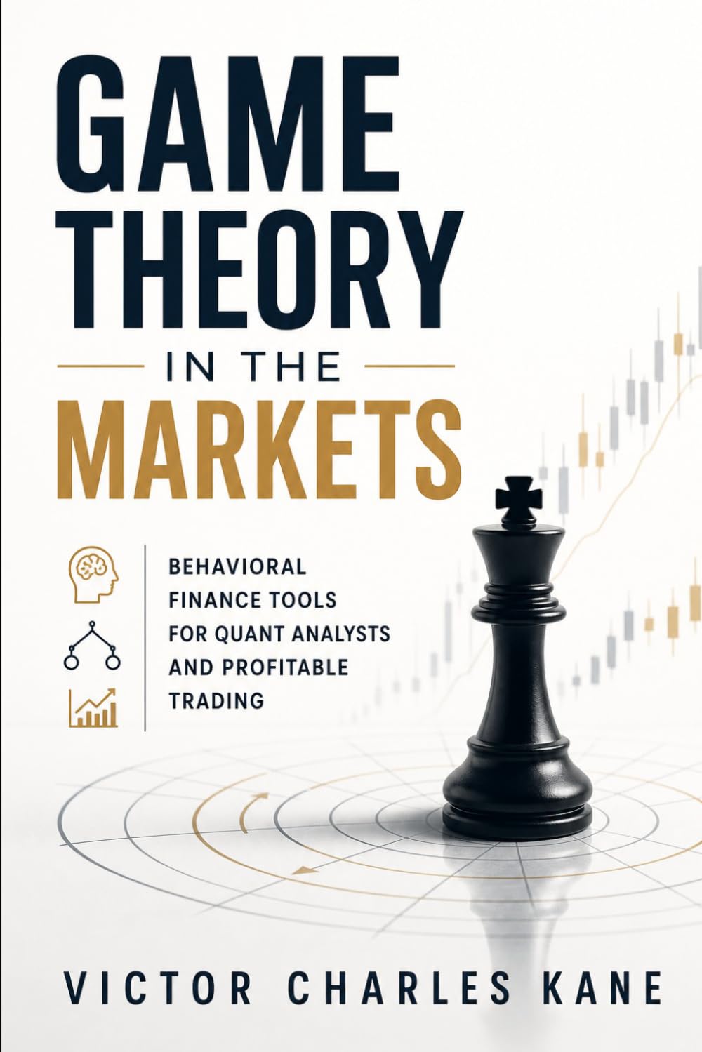 Game Theory in the Markets: Behavioral Finance Tools for Quant Analysts and Profitable Trading