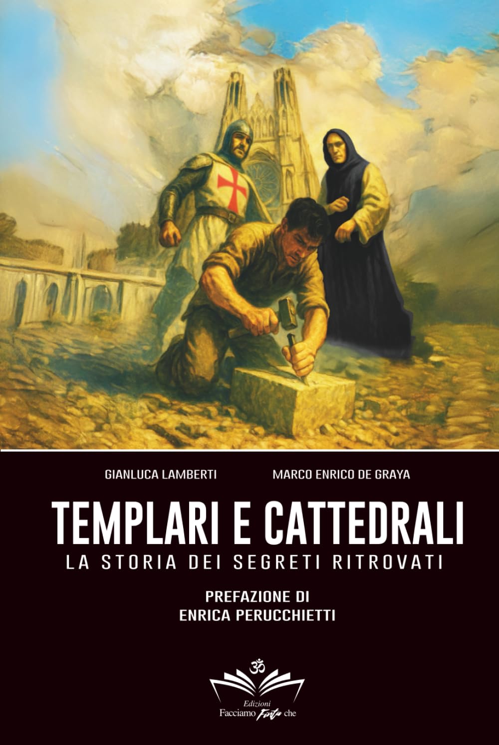 Templari e cattedrali: La storia dei segreti ritrovati (Facciamo Finta Che)