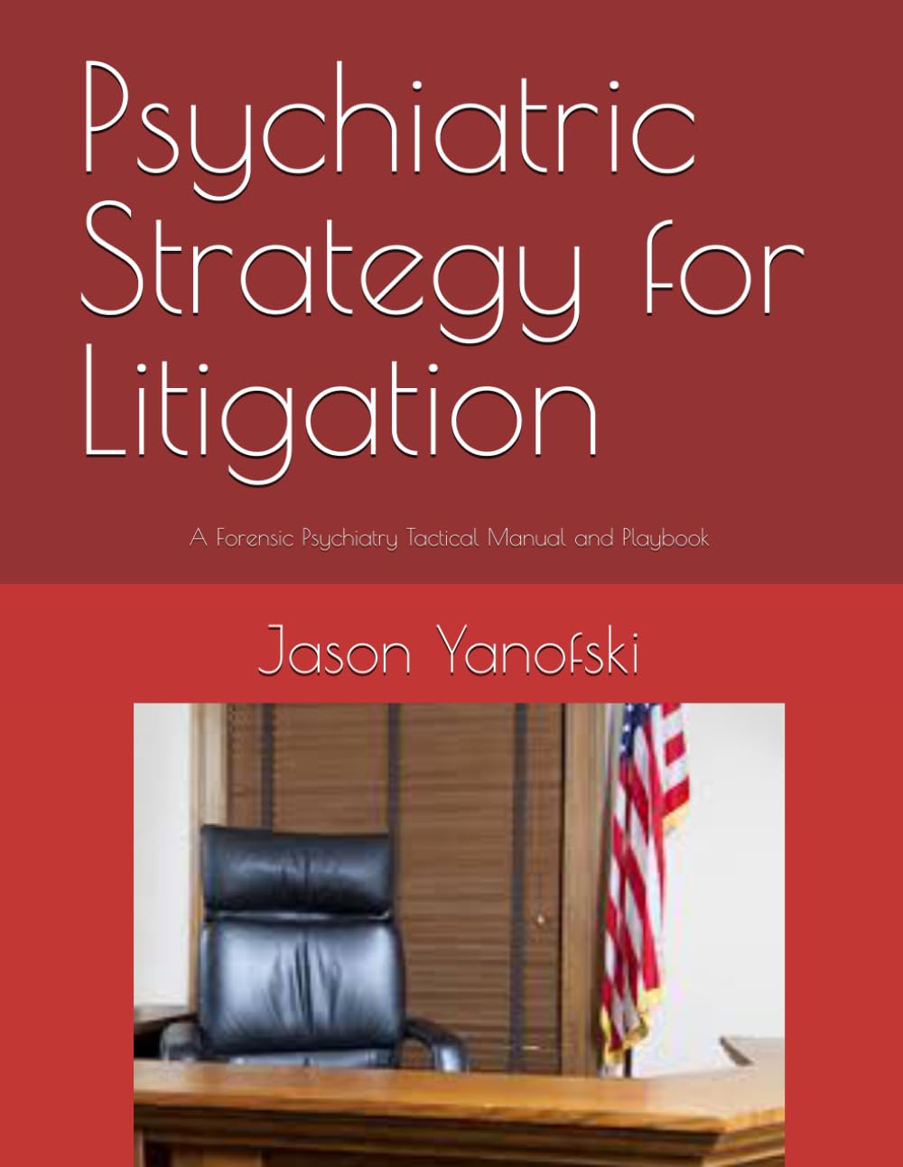 Psychiatric Strategy for Litigation: A Forensic Psychiatry Tactical Manual and Playbook