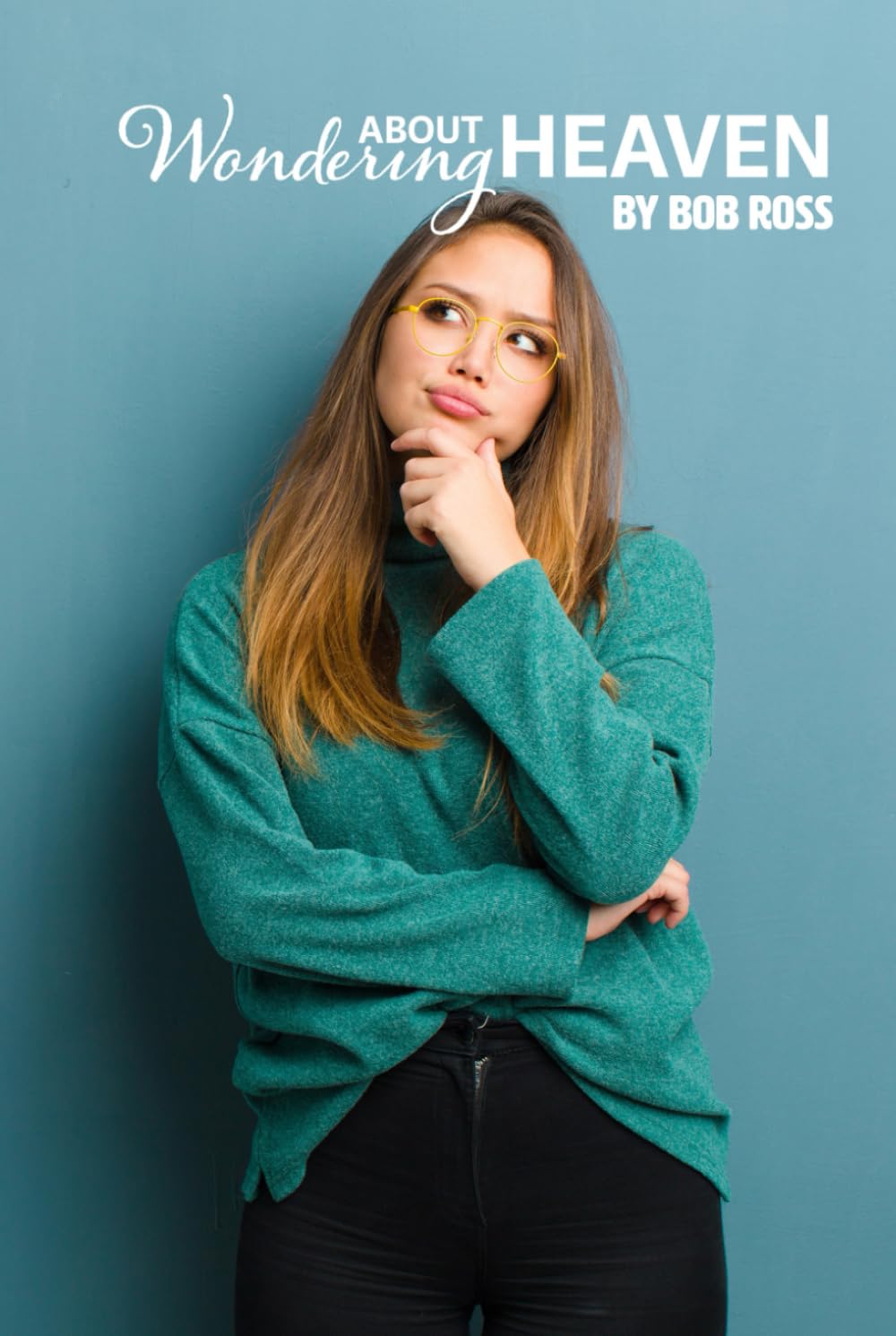 WONDERING ABOUT HEAVEN: Only What the Bible Says about Heaven