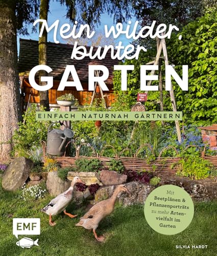 Mein wilder, bunter Garten – Einfach naturnah gärtnern: Für mehr ...