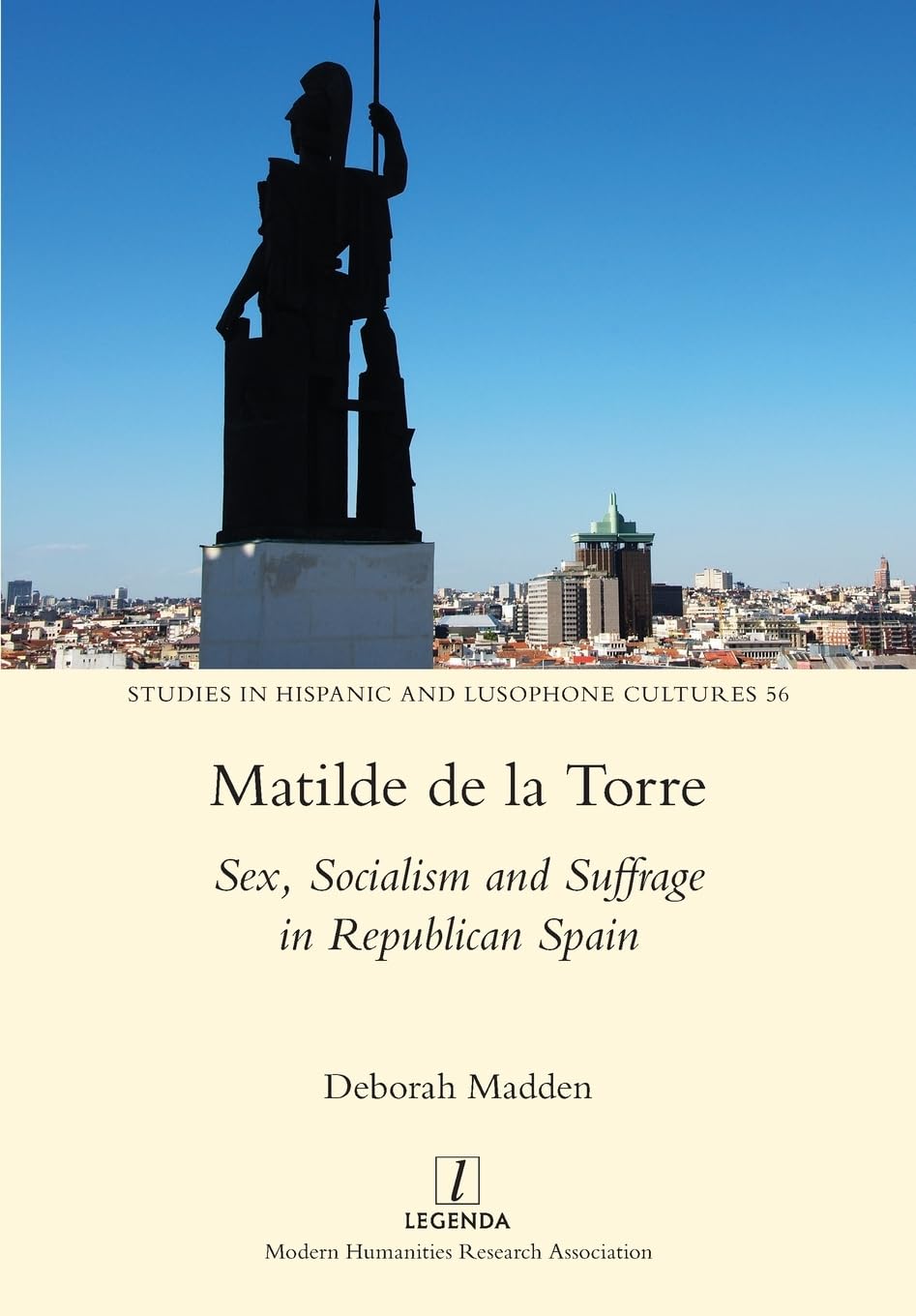 Matilde de la Torre: Sex, Socialism and Suffrage in Republican Spain: 56 (Studies in Hispanic and Lusophone Cultures)