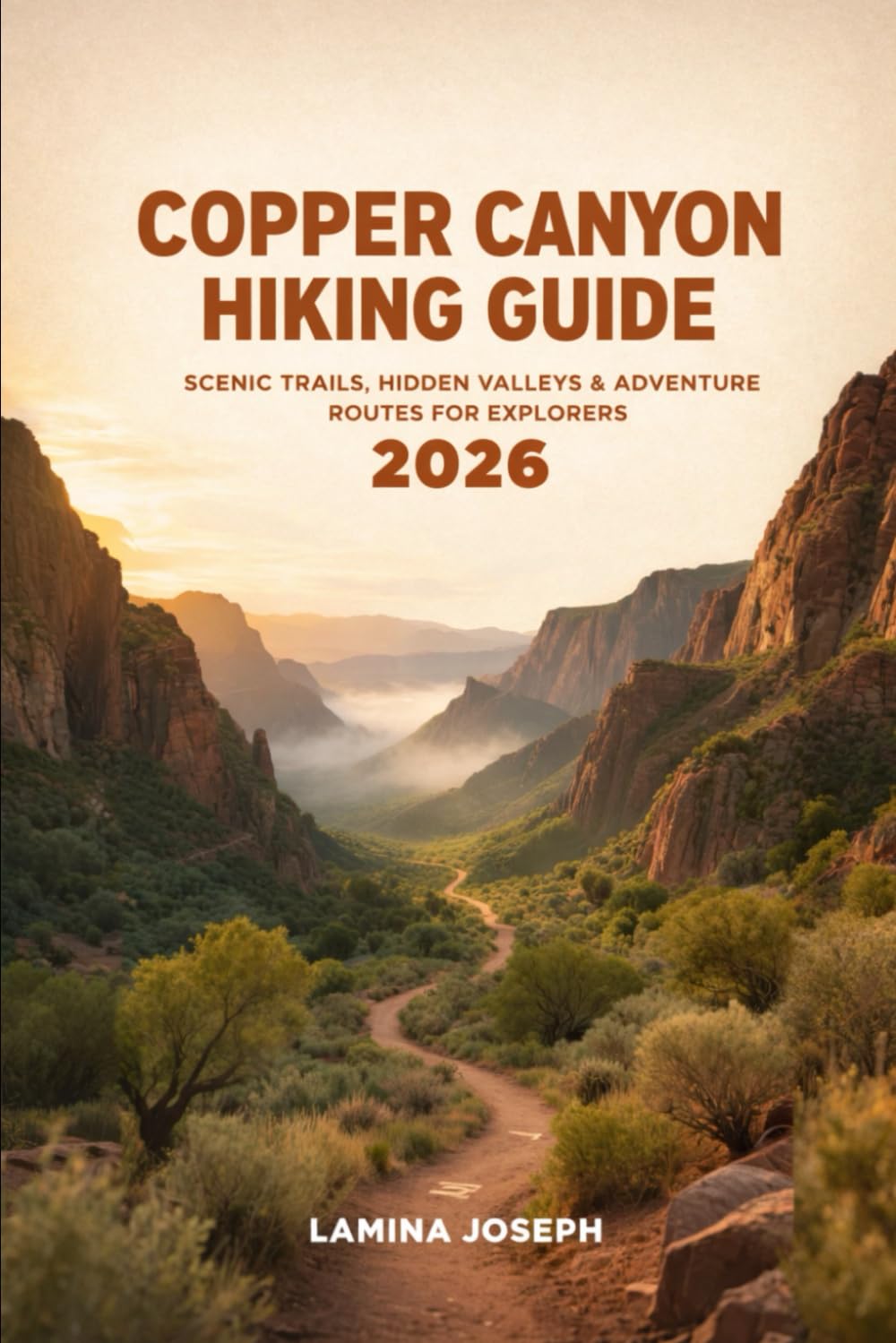 COPPER CANYON HIKING GUIDE 2026: SCENIC TRAILS, HIDDEN VALLEYS & ADVENTURE ROUTES FOR EXPLORERS: 39 (BEYOND THE SUMMIT)