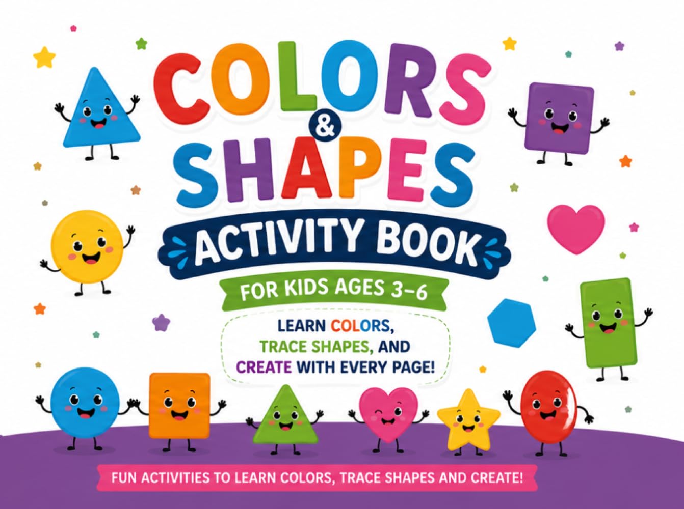 Colors and Shapes Activity Book for Kids Ages 3-6: Learn Colors, Trace Shapes, and Create with Every Page!
