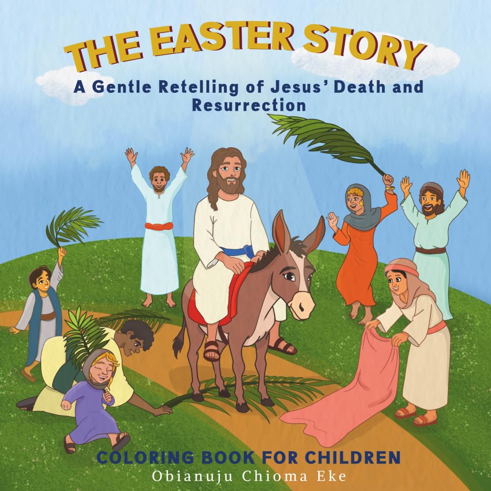 The Easter Story Coloring Book for Kids Ages 3-8 : A Gentle Retelling of Jesus' Death And Resurrection