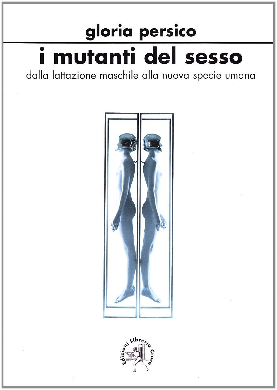 I Mutanti Del Sesso. Dalla Lattazione Maschile Alla Nuova Specie Umana - 4