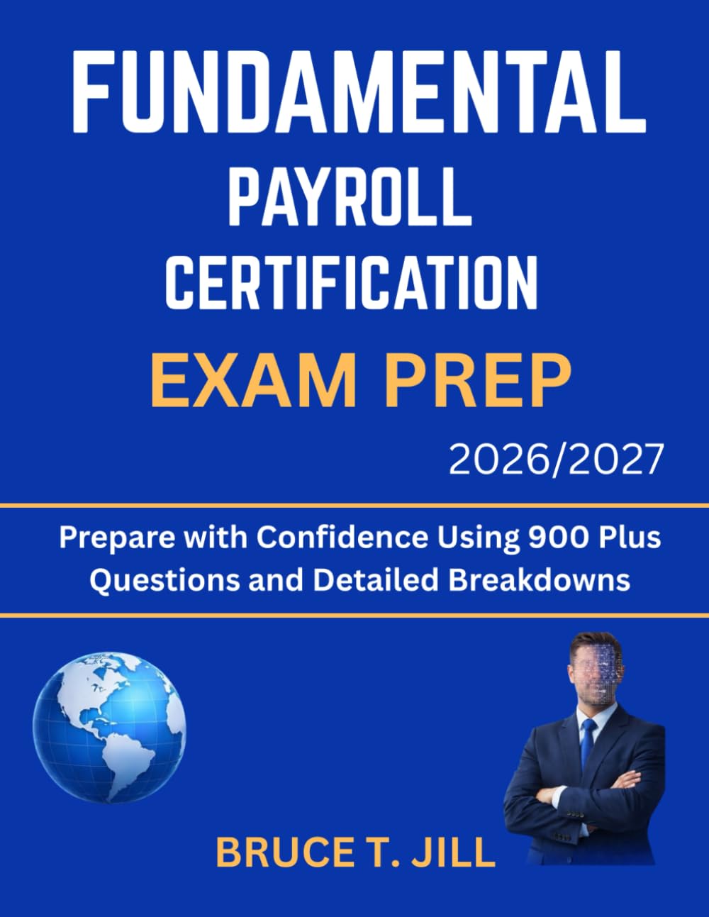 FUNDAMENTAL PAYROLL CERTIFICATION EXAM PREP 2026/2027: Prepare with Confidence Using 900 Plus Questions and Detailed Breakdowns