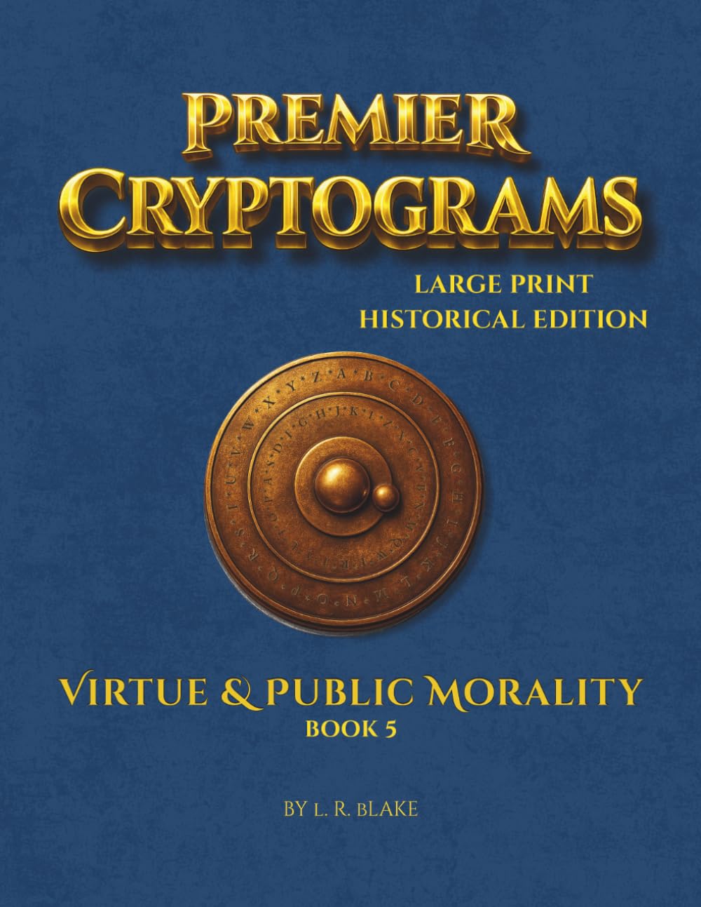 Premier Cryptograms: Historical Edition — Virtue & Public Morality: 100 Large‑Print Substitution Cipher Puzzles Exploring the Moral Foundations of a Healthy Republic