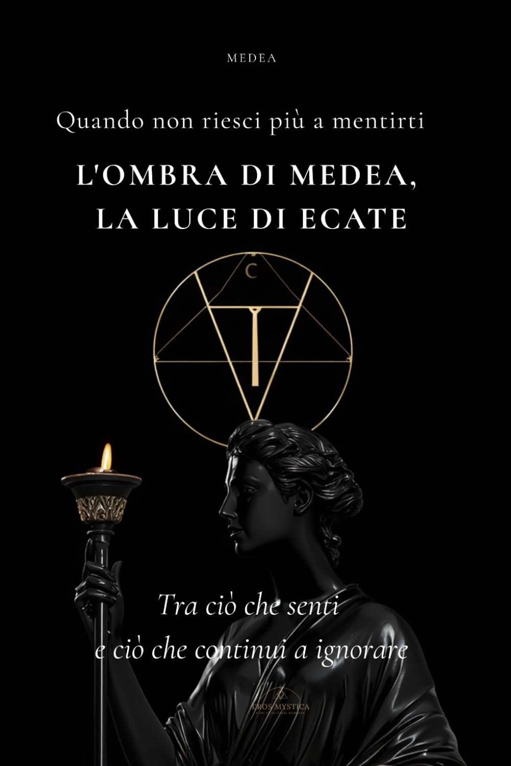 L’Ombra di Medea, la Luce di Ecate: Il libro che non ti dirà che andrà tutto bene. Guida simbolica e concreta per donne al bivio tra paura, verità e scelta reale. (Eros Mystica™ – Alchimia Moderna)